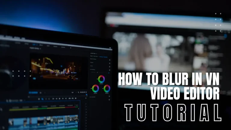 How to Blur Faces and Videos in VN Video Editor: Step-by-Step Guide